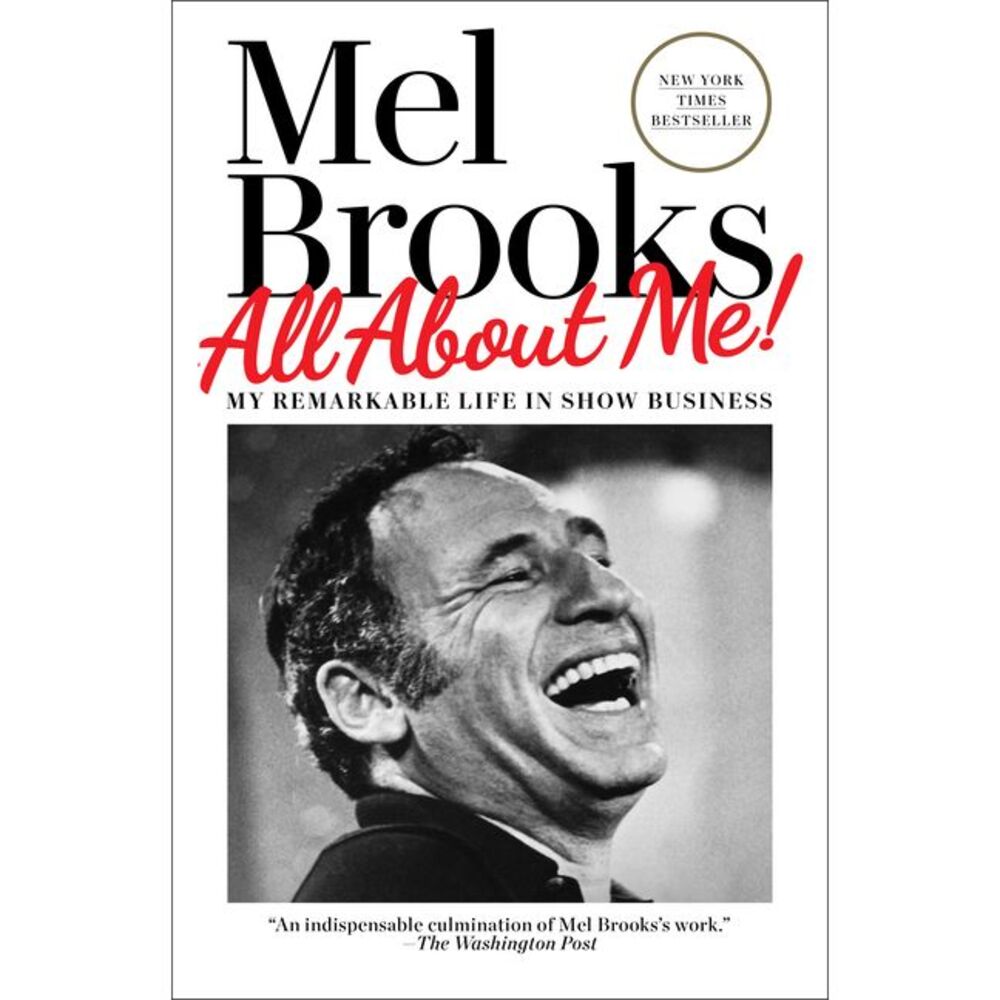 All about Me!: My Remarkable Life in Show Business -- Mel Brooks